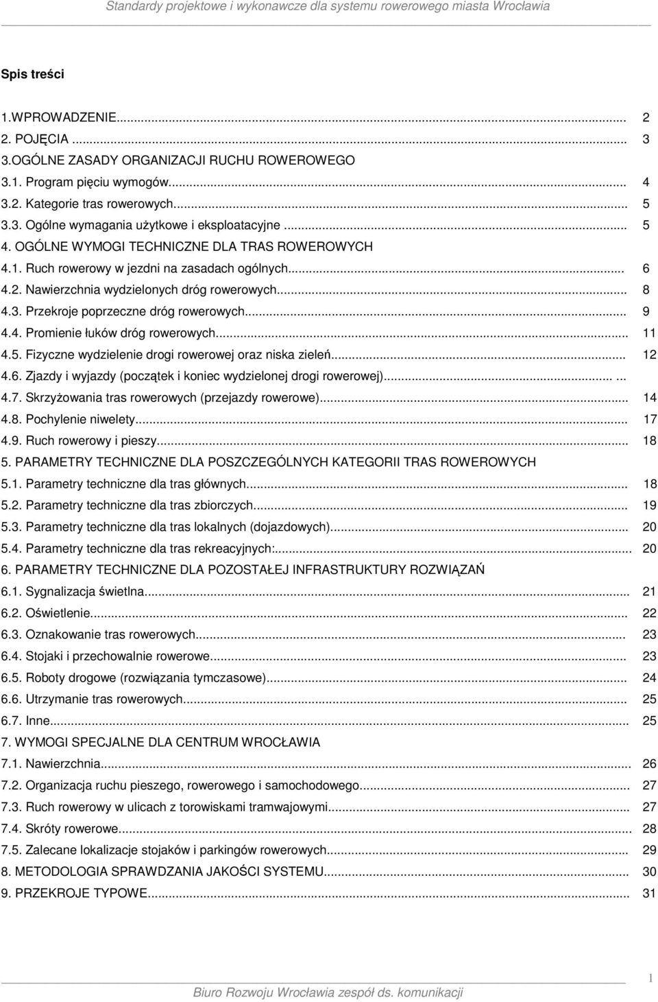Przekroje poprzeczne dróg rowerowych... 9 4.4. Promienie łuków dróg rowerowych... 11 4.5. Fizyczne wydzielenie drogi rowerowej oraz niska zieleń... 12 4.6.