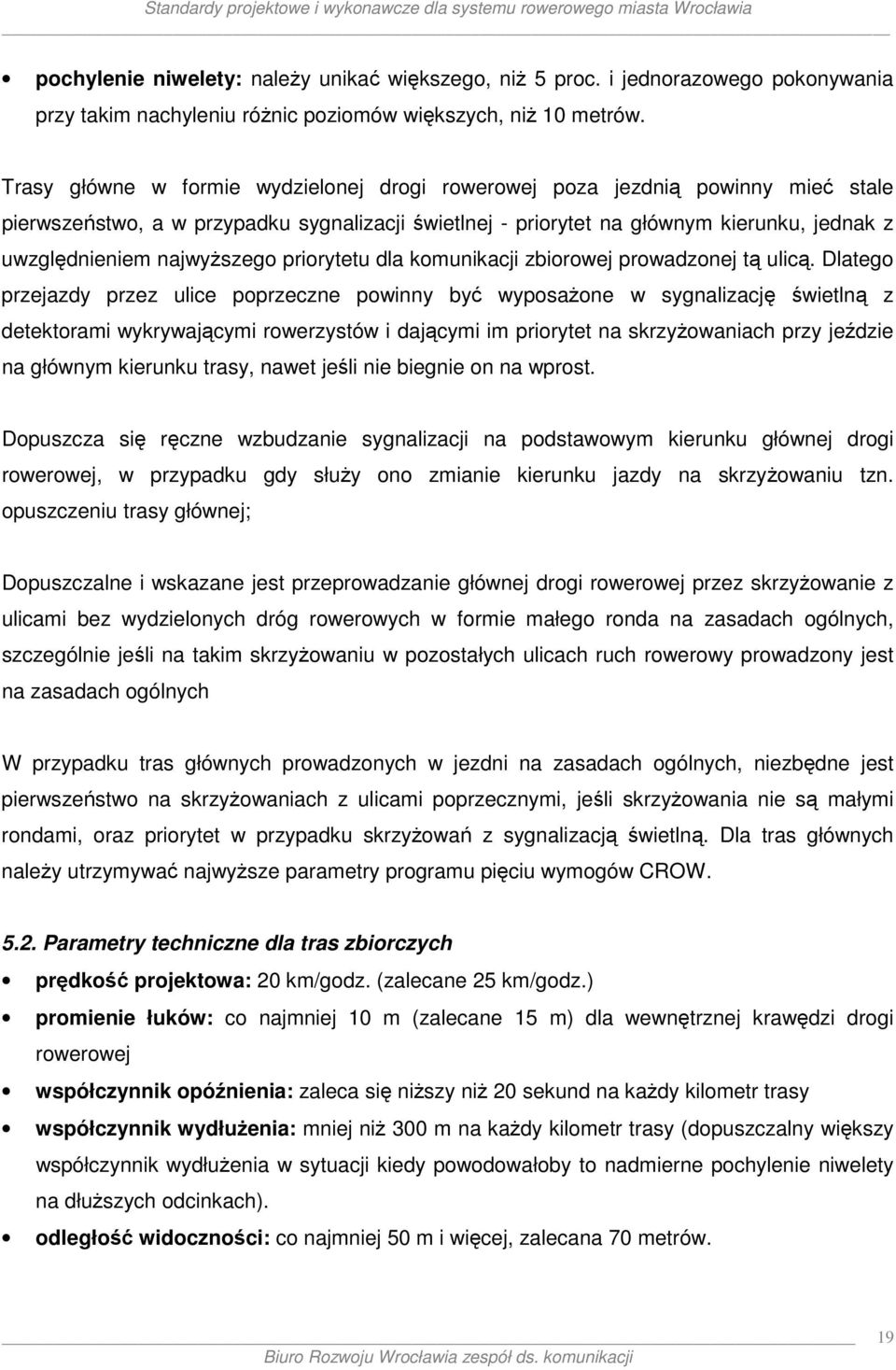 najwyższego priorytetu dla komunikacji zbiorowej prowadzonej tą ulicą.
