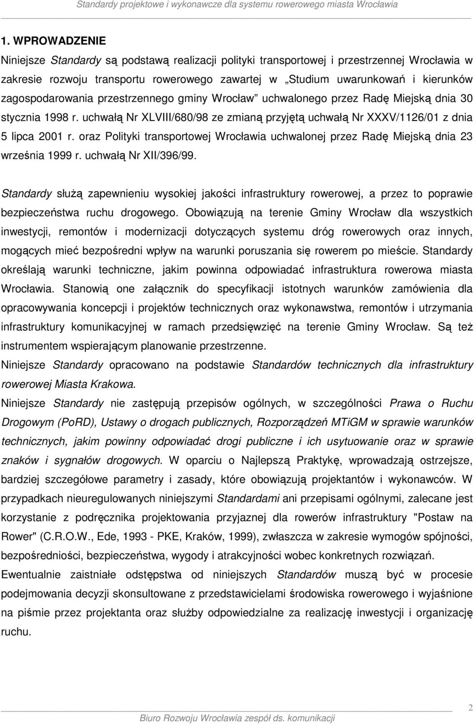 oraz Polityki transportowej Wrocławia uchwalonej przez Radę Miejską dnia 23 września 1999 r. uchwałą Nr XII/396/99.