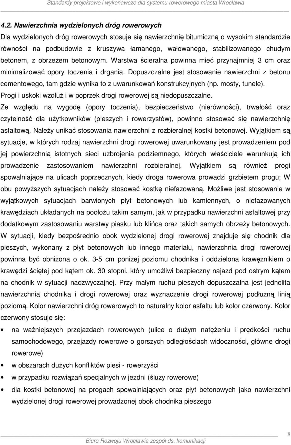 Dopuszczalne jest stosowanie nawierzchni z betonu cementowego, tam gdzie wynika to z uwarunkowań konstrukcyjnych (np. mosty, tunele).