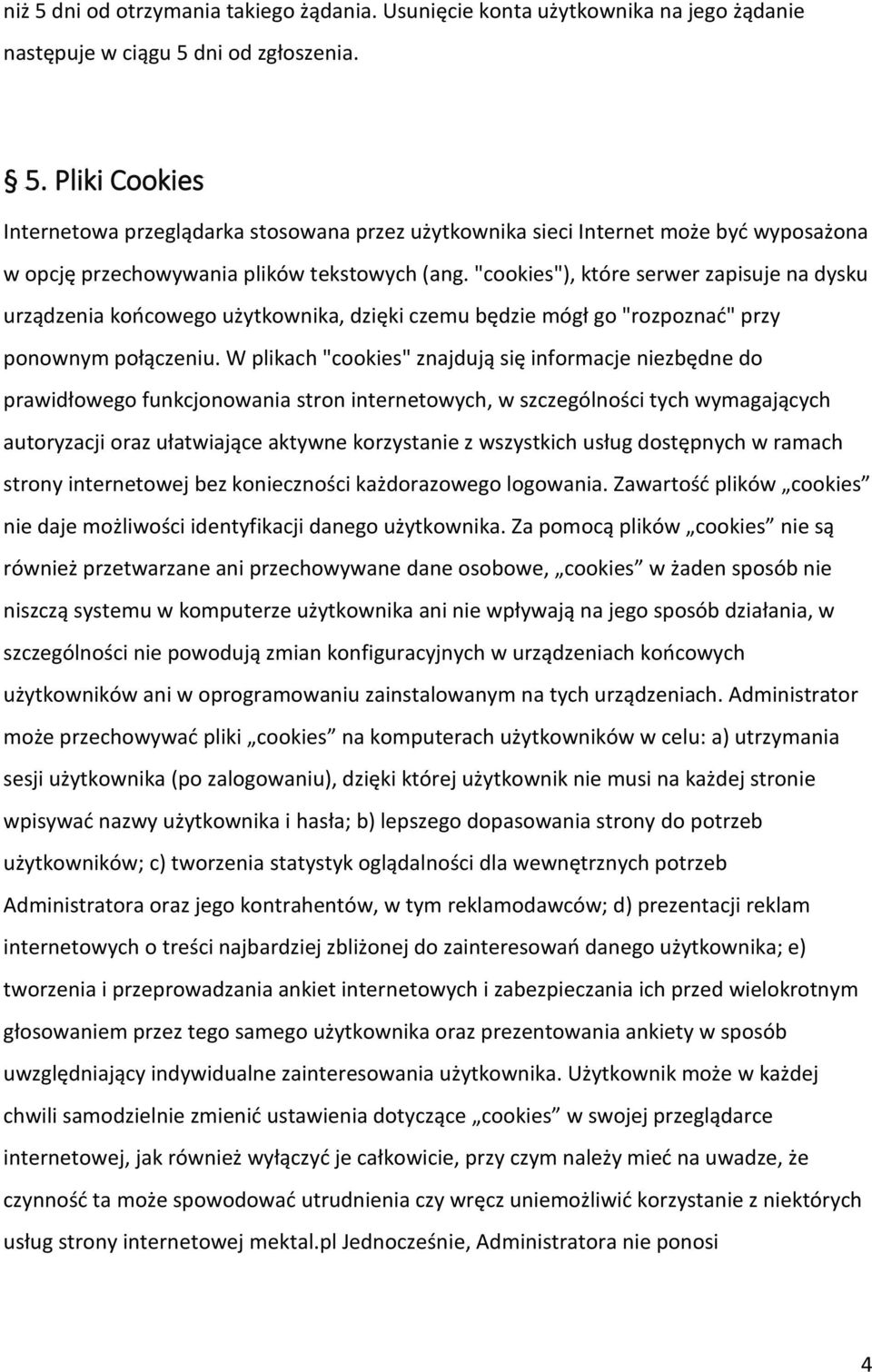 W plikach "cookies" znajdują się informacje niezbędne do prawidłowego funkcjonowania stron internetowych, w szczególności tych wymagających autoryzacji oraz ułatwiające aktywne korzystanie z
