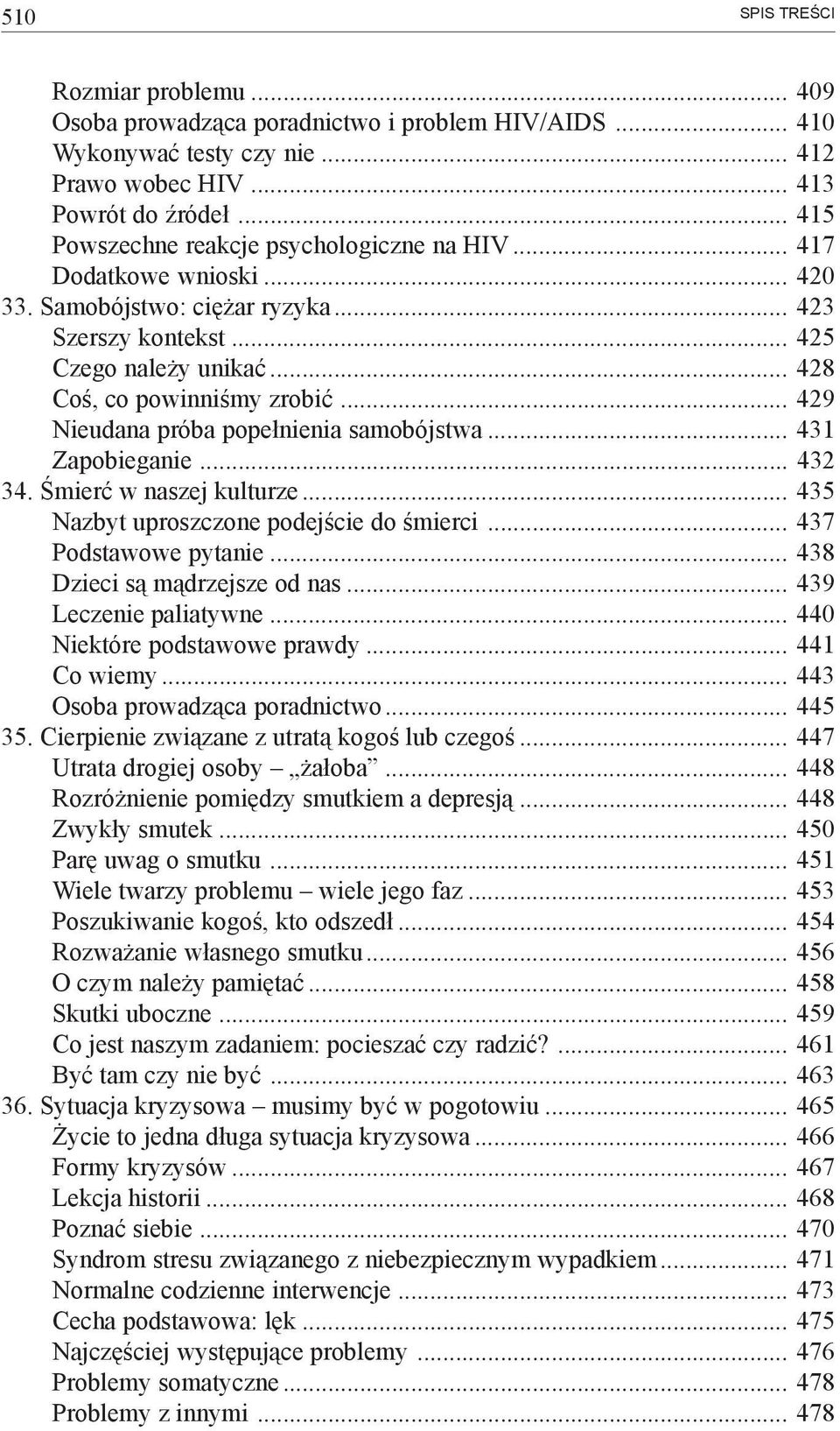 .. 429 Nieudana próba popełnienia samobójstwa... 431 Zapobieganie... 432 34. Śmierć w naszej kulturze... 435 Nazbyt uproszczone podejście do śmierci... 437 Podstawowe pytanie.