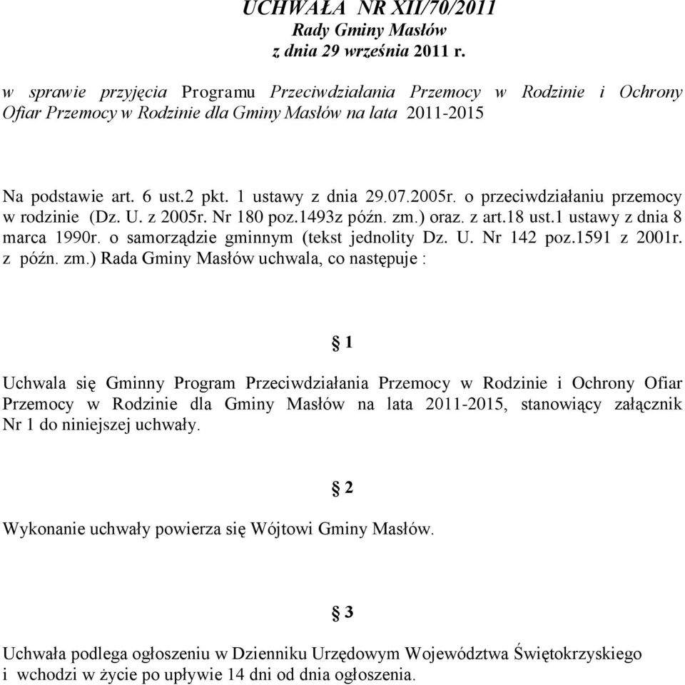 o przeciwdziałaniu przemocy w rodzinie (Dz. U. z 2005r. Nr 180 poz.1493z późn. zm.) oraz. z art.18 ust.1 ustawy z dnia 8 marca 1990r. o samorządzie gminnym (tekst jednolity Dz. U. Nr 142 poz.