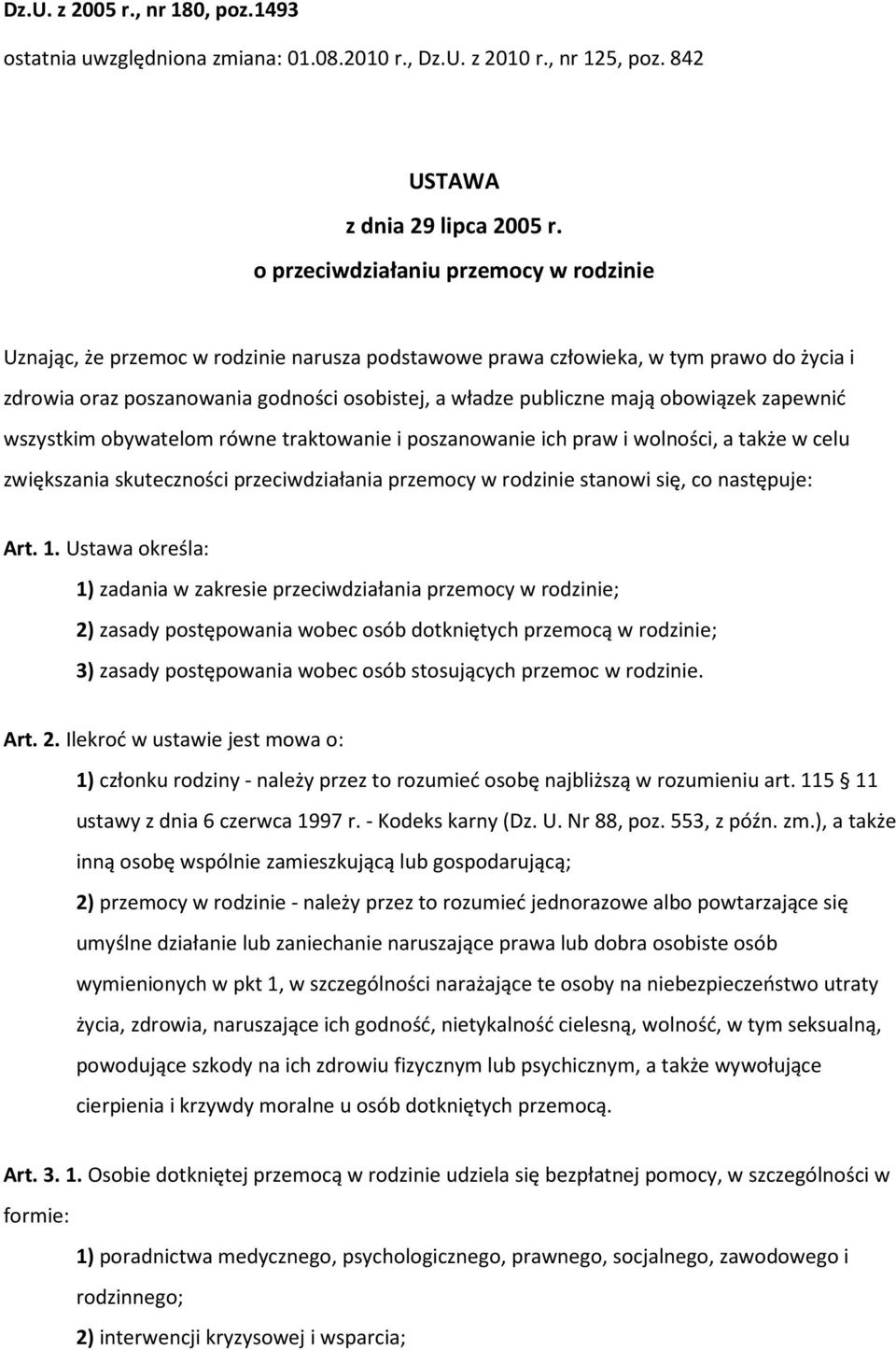 obowiązek zapewnić wszystkim obywatelom równe traktowanie i poszanowanie ich praw i wolności, a także w celu zwiększania skuteczności przeciwdziałania przemocy w rodzinie stanowi się, co następuje: