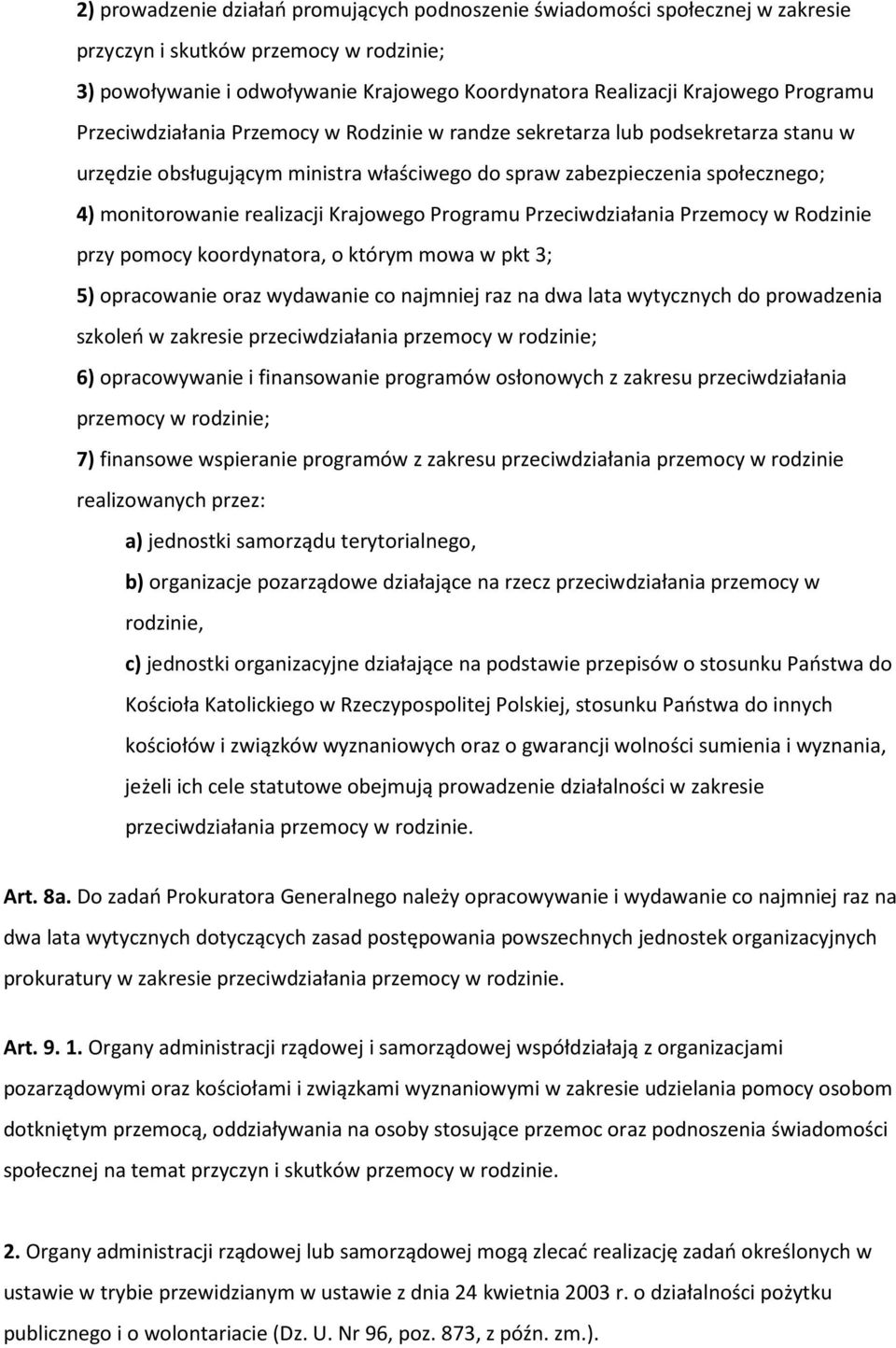 Krajowego Programu Przeciwdziałania Przemocy w Rodzinie przy pomocy koordynatora, o którym mowa w pkt 3; 5) opracowanie oraz wydawanie co najmniej raz na dwa lata wytycznych do prowadzenia szkoleń w