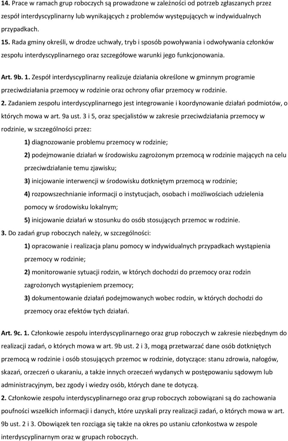 Zespół interdyscyplinarny realizuje działania określone w gminnym programie przeciwdziałania przemocy w rodzinie oraz ochrony ofiar przemocy w rodzinie. 2.