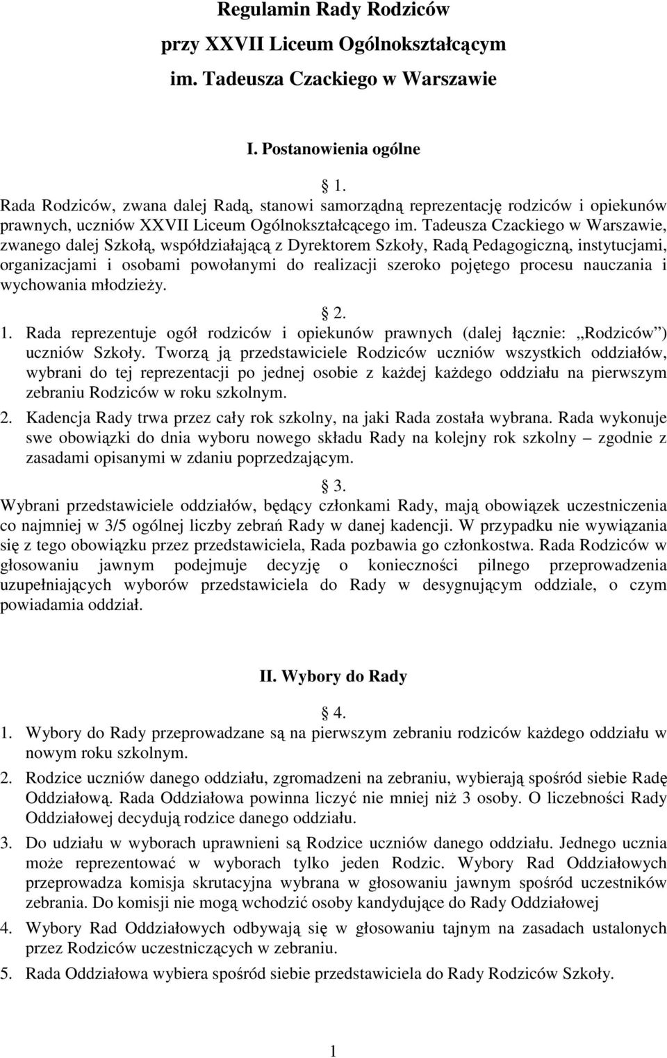 Tadeusza Czackiego w Warszawie, zwanego dalej Szkołą, współdziałającą z Dyrektorem Szkoły, Radą Pedagogiczną, instytucjami, organizacjami i osobami powołanymi do realizacji szeroko pojętego procesu