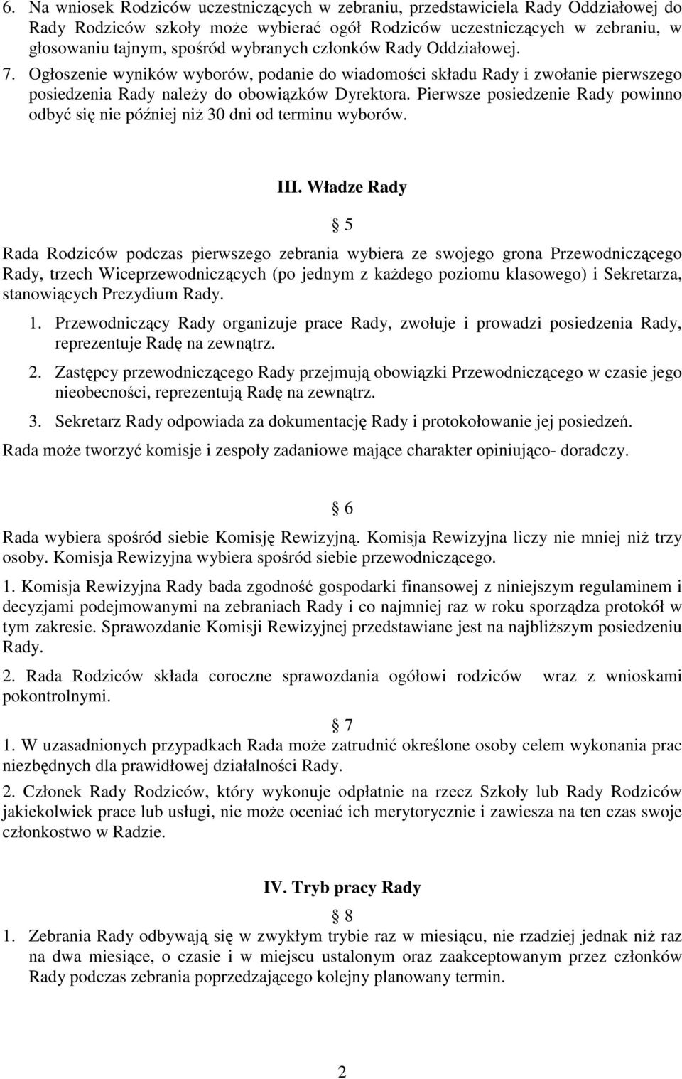 Pierwsze posiedzenie Rady powinno odbyć się nie później niż 30 dni od terminu wyborów. III.