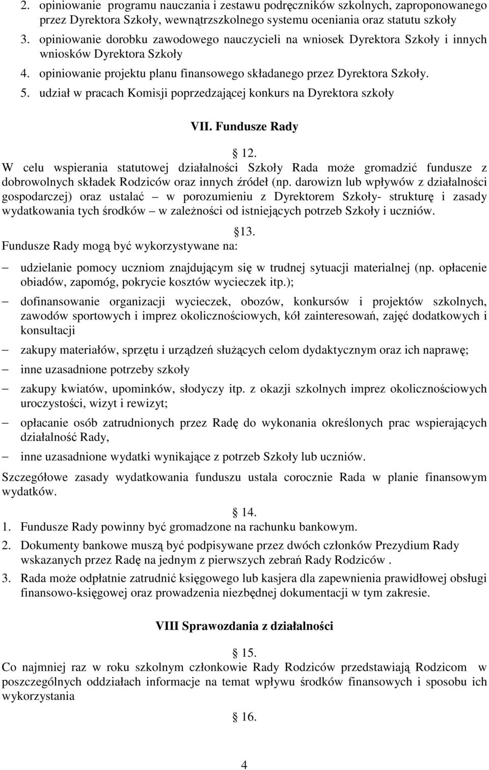 udział w pracach Komisji poprzedzającej konkurs na Dyrektora szkoły VII. Fundusze Rady 12.