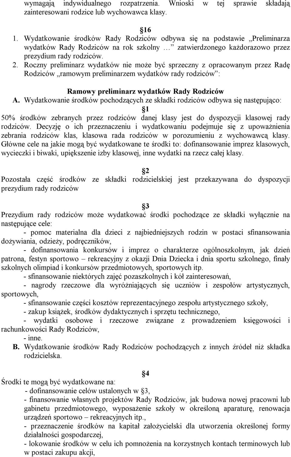 Roczny preliminarz wydatków nie może być sprzeczny z opracowanym przez Radę Rodziców ramowym preliminarzem wydatków rady rodziców : Ramowy preliminarz wydatków Rady Rodziców A.