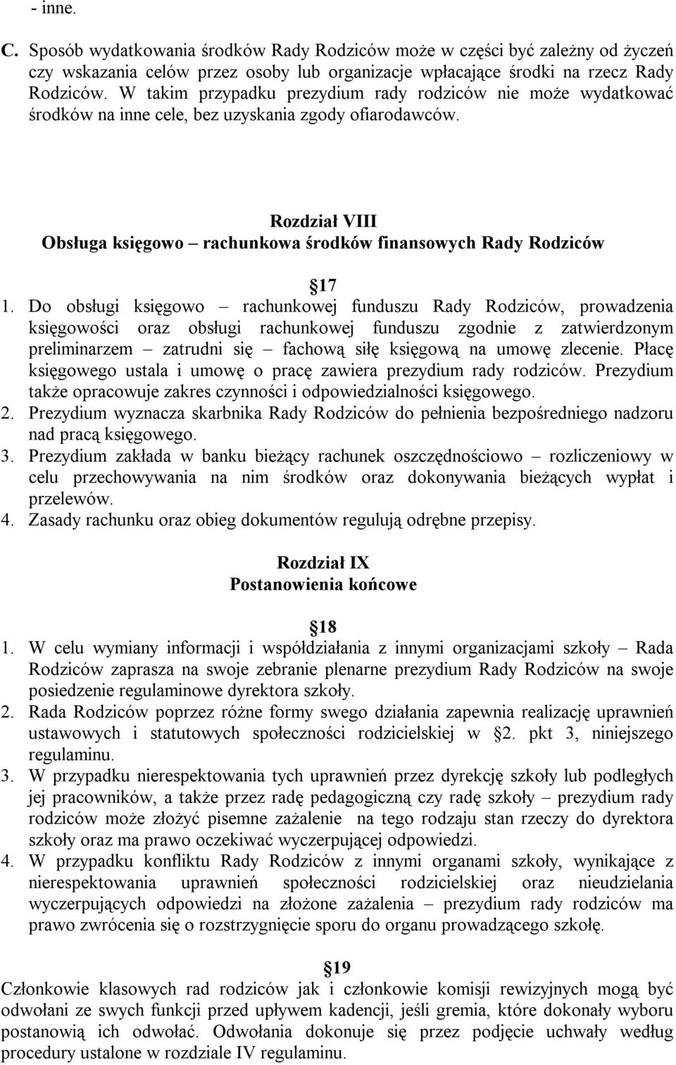 Do obsługi księgowo rachunkowej funduszu Rady Rodziców, prowadzenia księgowości oraz obsługi rachunkowej funduszu zgodnie z zatwierdzonym preliminarzem zatrudni się fachową siłę księgową na umowę