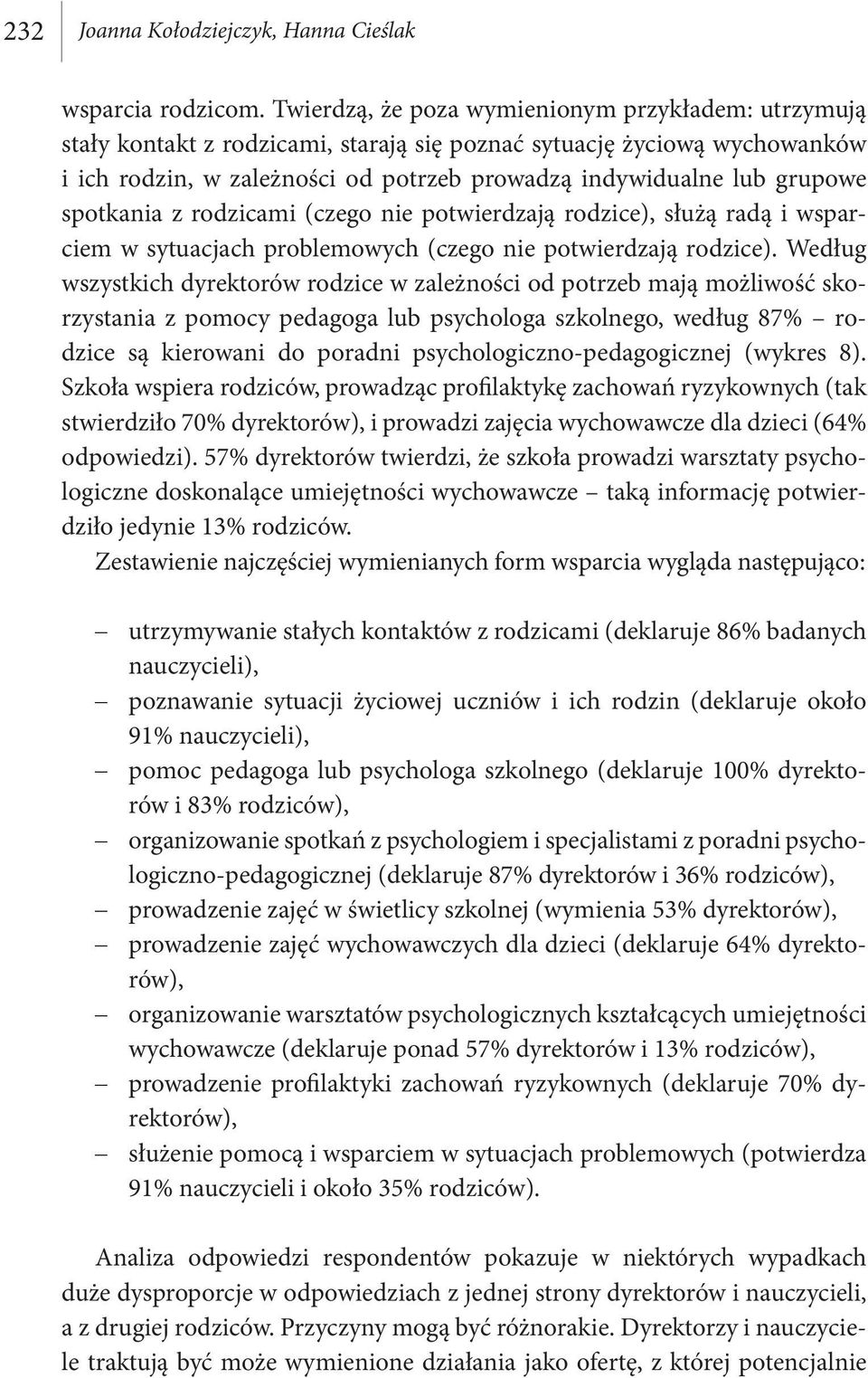spotkania z rodzicami (czego nie potwierdzają rodzice), służą radą i wsparciem w sytuacjach problemowych (czego nie potwierdzają rodzice).