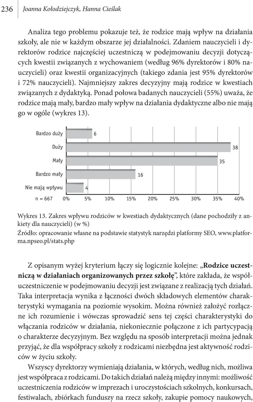 organizacyjnych (takiego zdania jest 95% dyrektorów i 72% nauczycieli). Najmniejszy zakres decyzyjny mają rodzice w kwestiach związanych z dydaktyką.