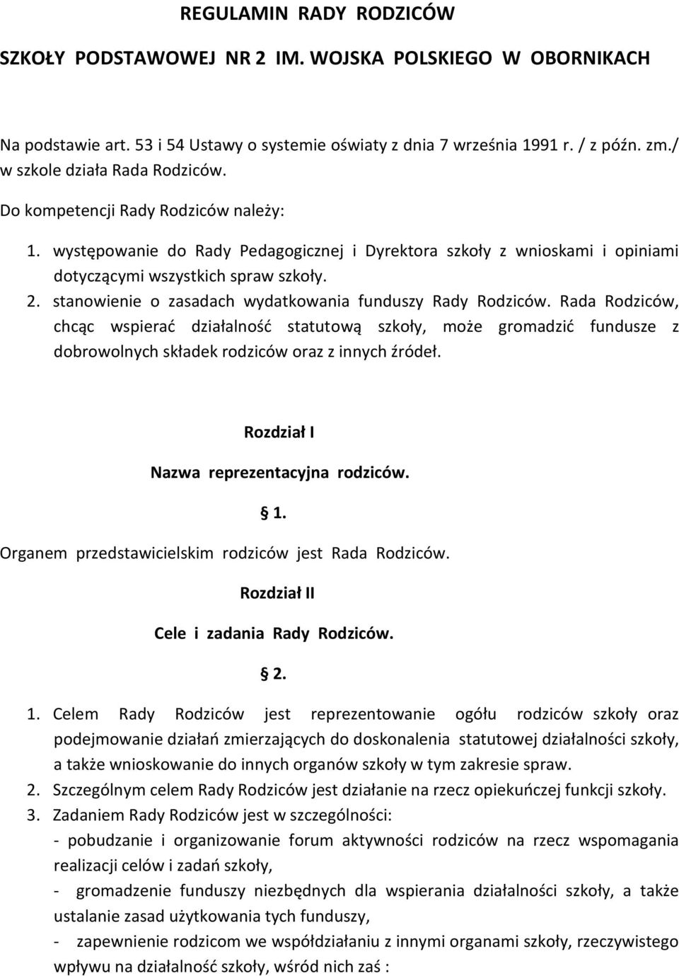 stanowienie o zasadach wydatkowania funduszy Rady Rodziców. Rada Rodziców, chcąc wspierać działalność statutową szkoły, może gromadzić fundusze z dobrowolnych składek rodziców oraz z innych źródeł.