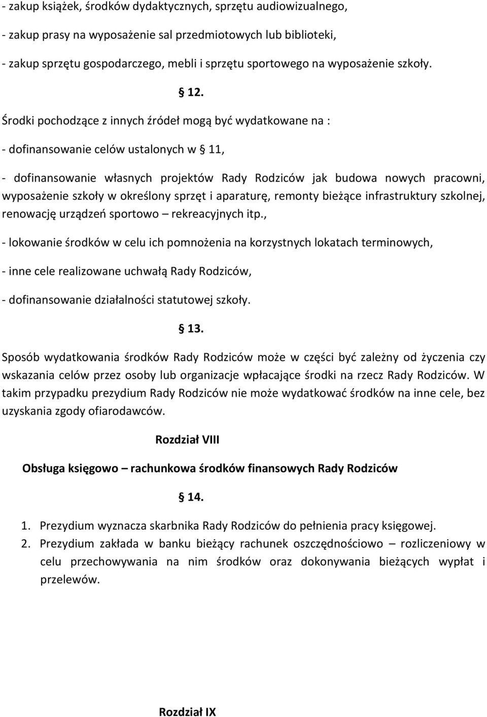 Środki pochodzące z innych źródeł mogą być wydatkowane na : - dofinansowanie celów ustalonych w 11, - dofinansowanie własnych projektów Rady Rodziców jak budowa nowych pracowni, wyposażenie szkoły w