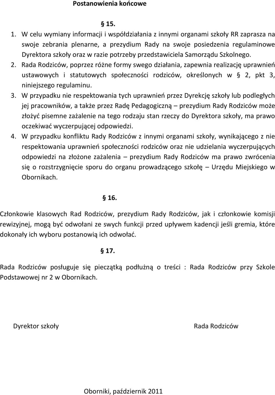 potrzeby przedstawiciela Samorządu Szkolnego. 2.