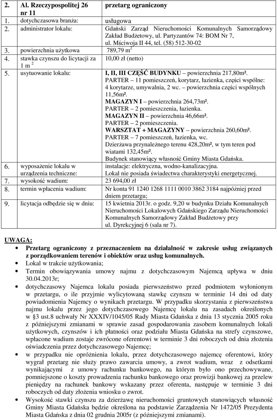 PARTER 11 pomieszczeń, korytarz, łazienka, części wspólne: 4 korytarze, umywalnia, 2 wc. powierzchnia części wspólnych 11,56m². MAGAZYN I powierzchnia 264,73m². PARTER 2 pomieszczenia, łazienka.