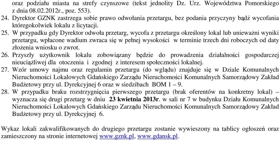 W przypadku gdy Dyrektor odwoła przetarg, wycofa z przetargu określony lokal lub unieważni wyniki przetargu, wpłacone wadium zwraca się w pełnej wysokości w terminie trzech dni roboczych od daty