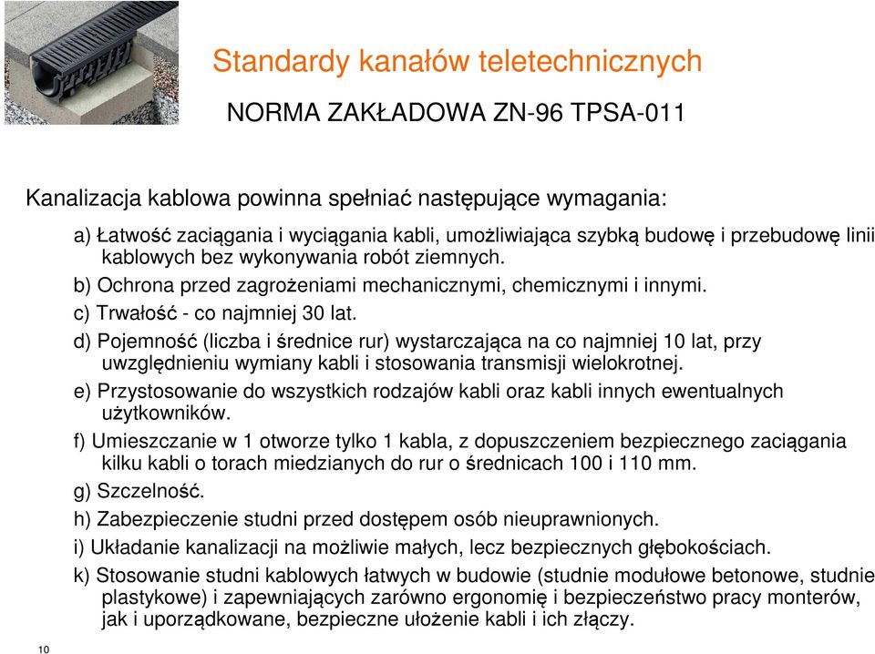 d) Pojemność (liczba i średnice rur) wystarczająca na co najmniej 10 lat, przy uwzględnieniu wymiany kabli i stosowania transmisji wielokrotnej.