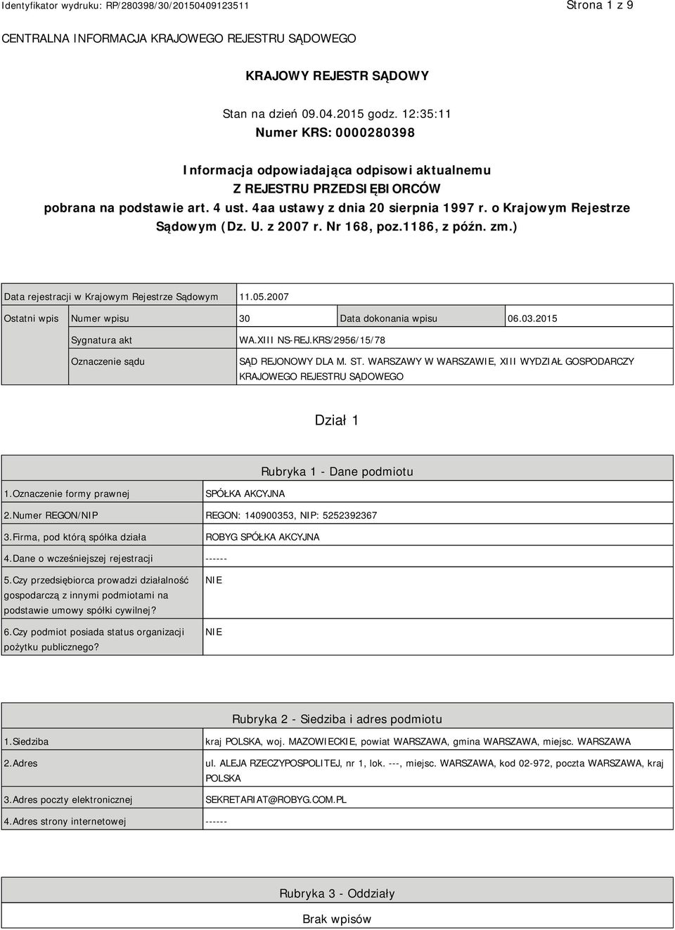 o Krajowym Rejestrze Sądowym (Dz. U. z 2007 r. Nr 168, poz.1186, z późn. zm.) Data rejestracji w Krajowym Rejestrze Sądowym 11.05.2007 Ostatni wpis Numer wpisu 30 Data dokonania wpisu 06.03.