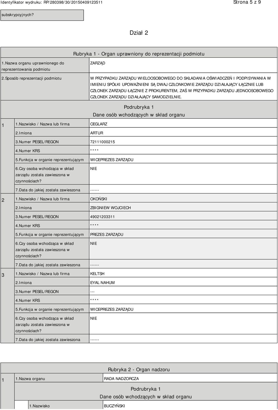 ŁĄCZ Z PROKURENTEM, ZAŚ W PRZYPADKU ZARZĄDU JEDNOOSOBOWEGO CZŁONEK ZARZĄDU DZIAŁAJĄCY SAMODZIEL. 1 1.Nazwisko / Nazwa lub firma CEGLARZ Podrubryka 1 Dane osób wchodzących w skład organu ARTUR 3.