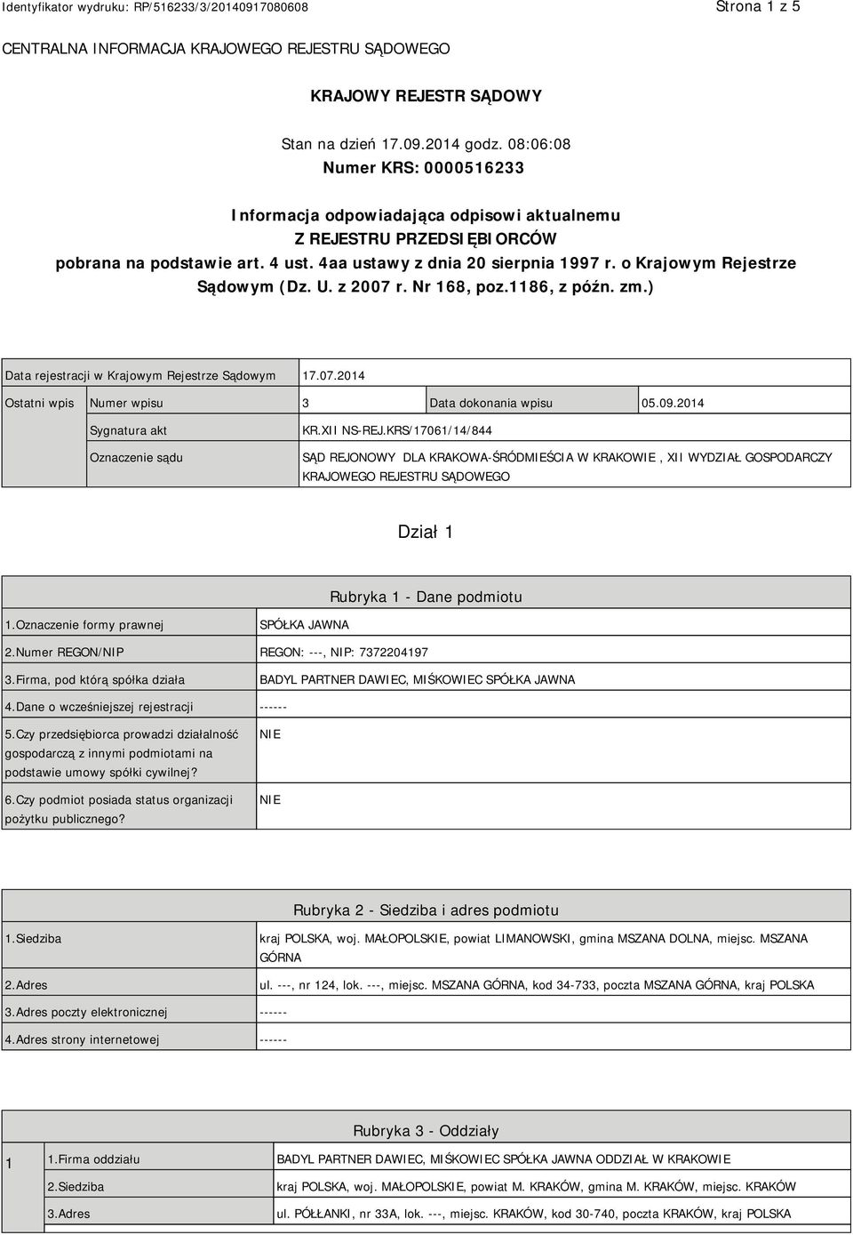 o Krajowym Rejestrze Sądowym (Dz. U. z 2007 r. Nr 168, poz.1186, z późn. zm.) Data rejestracji w Krajowym Rejestrze Sądowym 17.07.2014 Ostatni wpis Numer wpisu 3 Data dokonania wpisu 05.09.