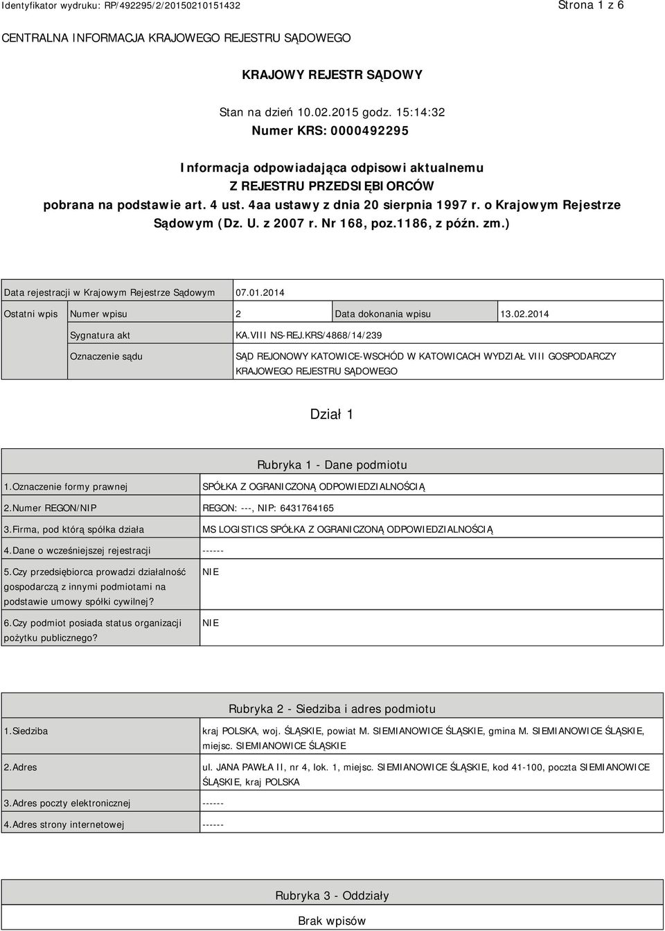 o Krajowym Rejestrze Sądowym (Dz. U. z 2007 r. Nr 168, poz.1186, z późn. zm.) Data rejestracji w Krajowym Rejestrze Sądowym 07.01.2014 Ostatni wpis Numer wpisu 2 Data dokonania wpisu 13.02.