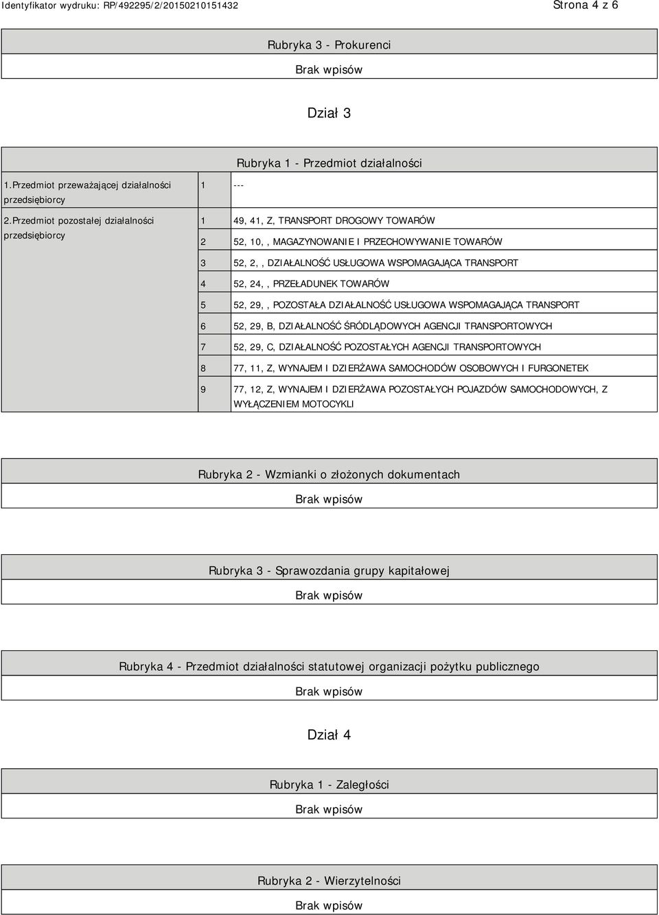 24,, PRZEŁADUNEK TOWARÓW 5 52, 29,, POZOSTAŁA DZIAŁALNOŚĆ USŁUGOWA WSPOMAGAJĄCA TRANSPORT 6 52, 29, B, DZIAŁALNOŚĆ ŚRÓDLĄDOWYCH AGENCJI TRANSPORTOWYCH 7 52, 29, C, DZIAŁALNOŚĆ POZOSTAŁYCH AGENCJI