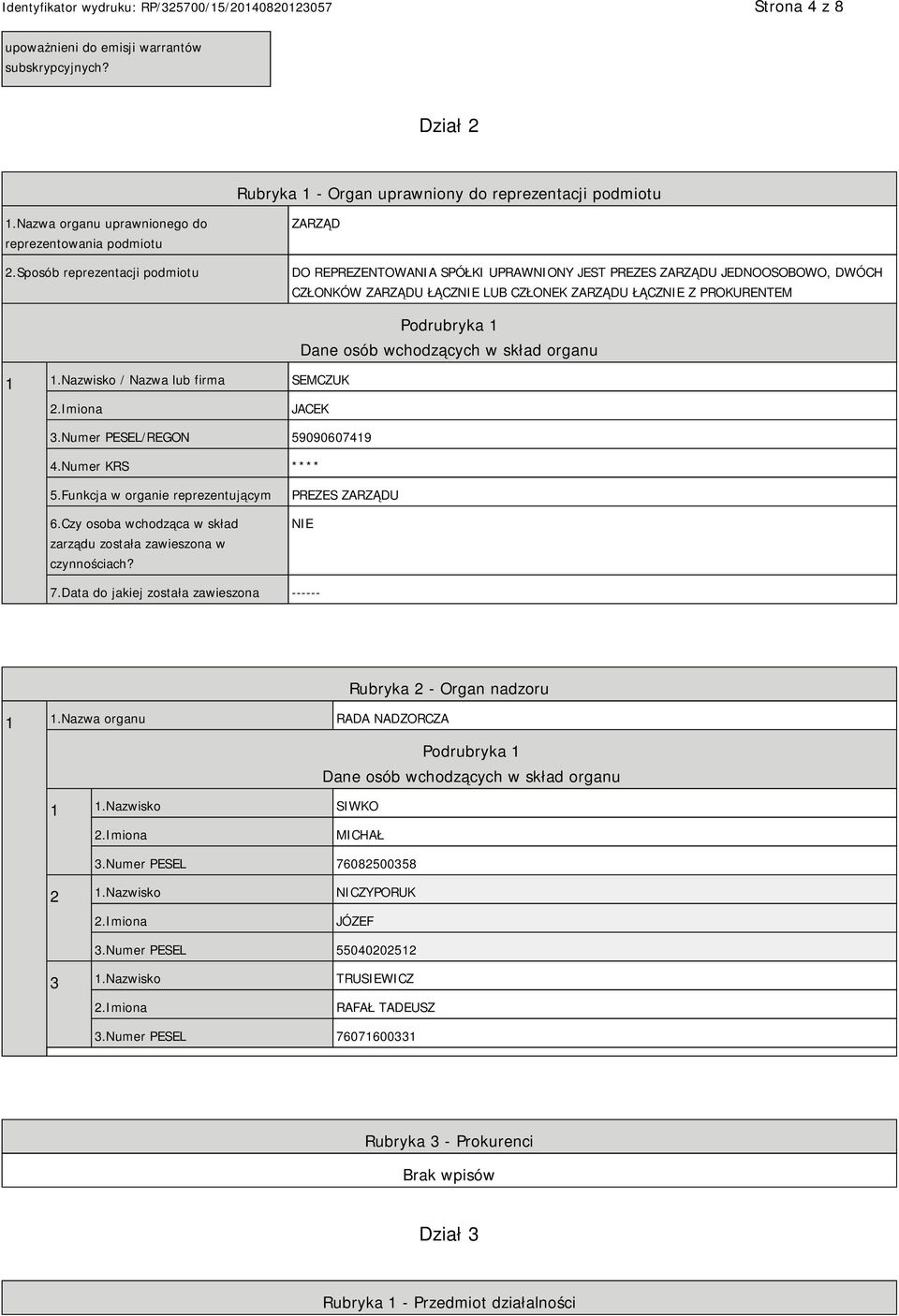 Nazwisko / Nazwa lub firma SEMCZUK Dane osób wchodzących w skład organu 2.Imiona JACEK 3.Numer PESEL/REGON 59090607419 4.Numer KRS **** 5.Funkcja w organie reprezentującym 6.