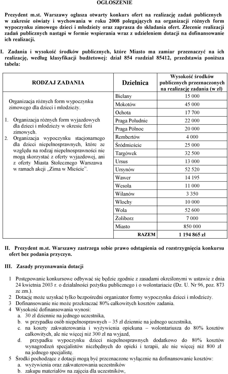 zaprasza do składania ofert. Zlecenie realizacji zadań publicznych nastąpi w formie wspierania wraz z udzieleniem dotacji na dofinansowanie ich realizacji. I.