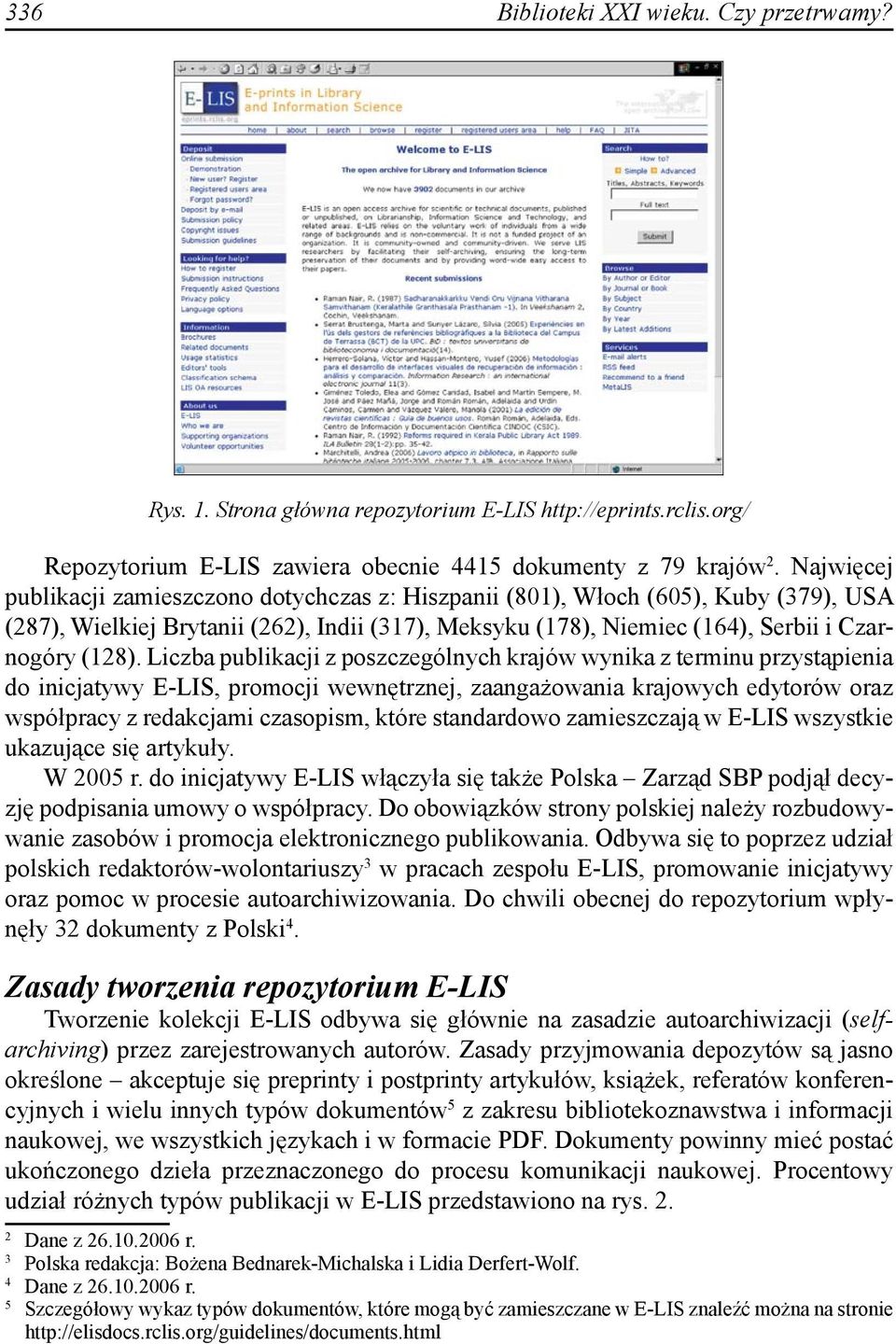 Liczba publikacji z poszczególnych krajów wynika z terminu przystąpienia do inicjatywy E-LIS, promocji wewnętrznej, zaangażowania krajowych edytorów oraz współpracy z redakcjami czasopism, które