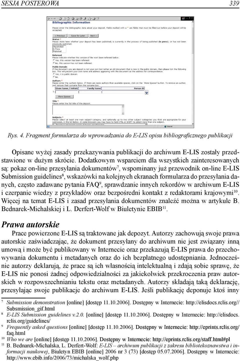 Dodatkowym wsparciem dla wszystkich zainteresowanych są: pokaz on-line przesyłania dokumentów 7, wspominany już przewodnik on-line E-LIS Submission guidelines 8, wskazówki na kolejnych ekranach