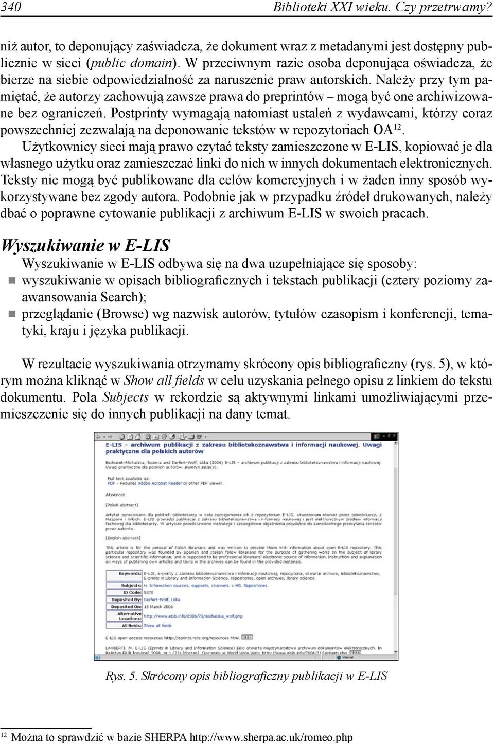 Należy przy tym pamiętać, że autorzy zachowują zawsze prawa do preprintów mogą być one archiwizowane bez ograniczeń.