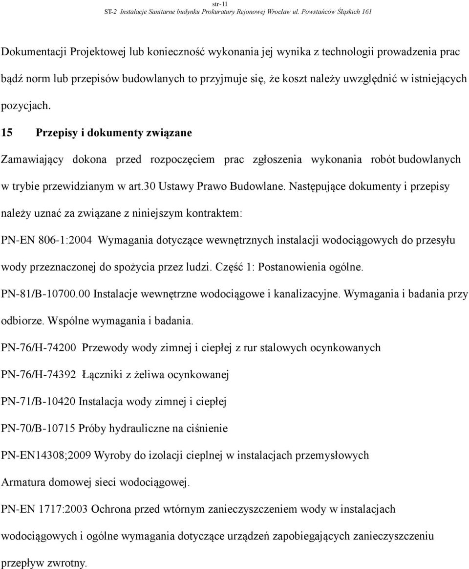 istniejących pozycjach. 15 Przepisy i dokumenty związane Zamawiający dokona przed rozpoczęciem prac zgłoszenia wykonania robót budowlanych w trybie przewidzianym w art.30 Ustawy Prawo Budowlane.