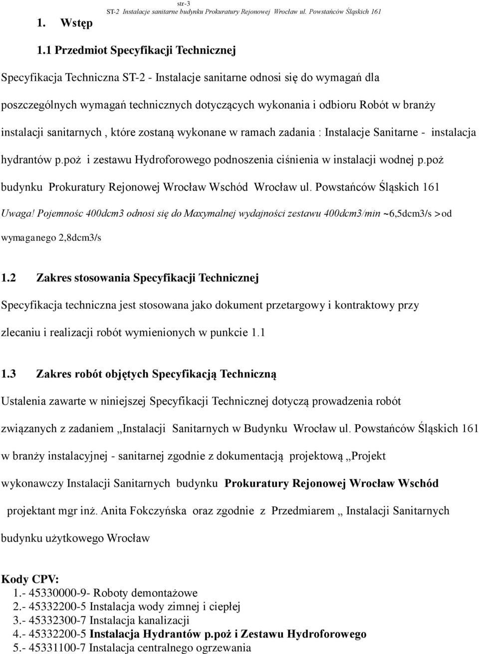 instalacji sanitarnych, które zostaną wykonane w ramach zadania : Instalacje Sanitarne - instalacja hydrantów p.poż i zestawu Hydroforowego podnoszenia ciśnienia w instalacji wodnej p.