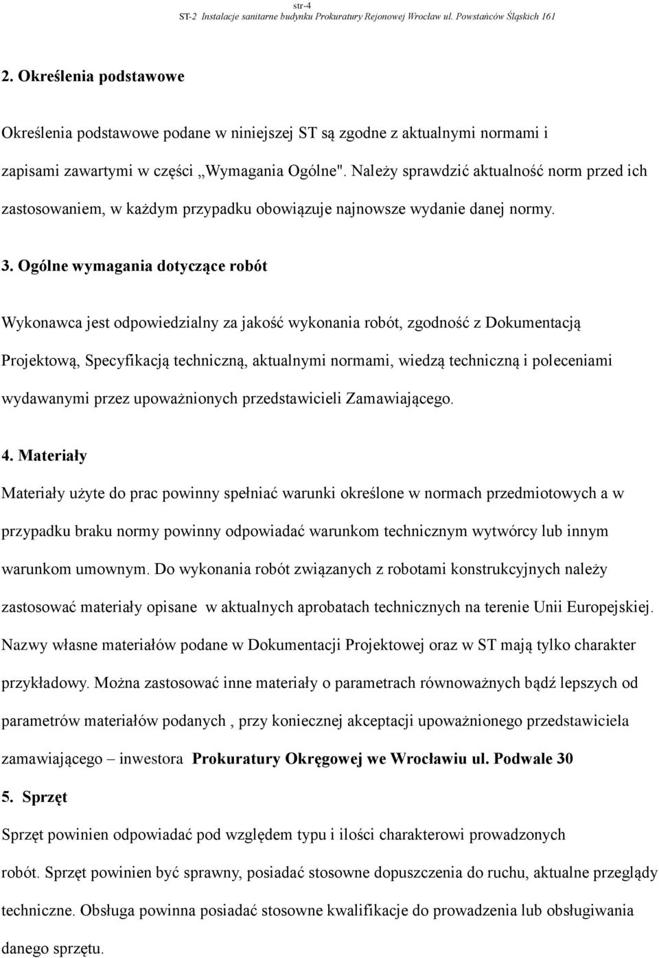 Należy sprawdzić aktualność norm przed ich zastosowaniem, w każdym przypadku obowiązuje najnowsze wydanie danej normy. 3.