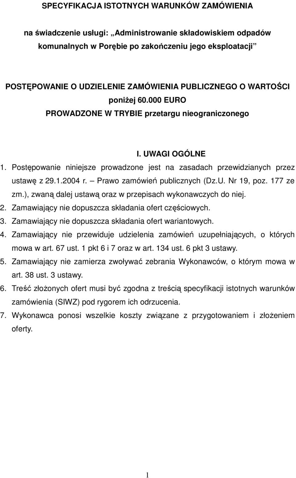 Prawo zamówień publicznych (Dz.U. Nr 19, poz. 177 ze zm.), zwaną dalej ustawą oraz w przepisach wykonawczych do niej. 2. Zamawiający nie dopuszcza składania ofert częściowych. 3.