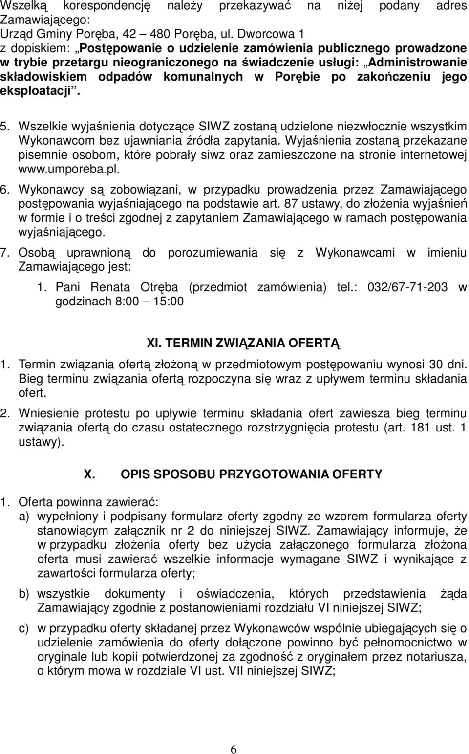Porębie po zakończeniu jego eksploatacji. 5. Wszelkie wyjaśnienia dotyczące SIWZ zostaną udzielone niezwłocznie wszystkim Wykonawcom bez ujawniania źródła zapytania.