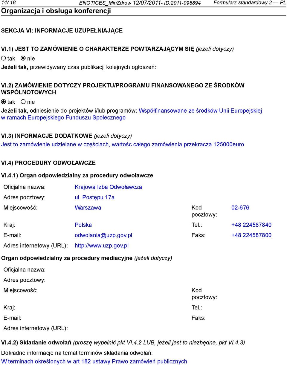 2) ZAMÓWIENIE DOTYCZY PROJEKTU/PROGRAMU FINANSOWANEGO ZE ŚRODKÓW WSPÓLNOTOWYCH Jeżeli, odsie do projektów i/lub programów: Współfinansowane ze środków Unii Europejskiej w ramach Europejskiego