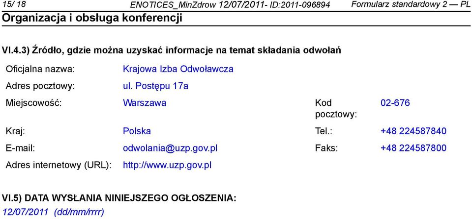 3) Źródło, gdzie można uzyskać informacje na temat składania odwołań Oficjalna nazwa: Adres pocztowy: Krajowa Izba