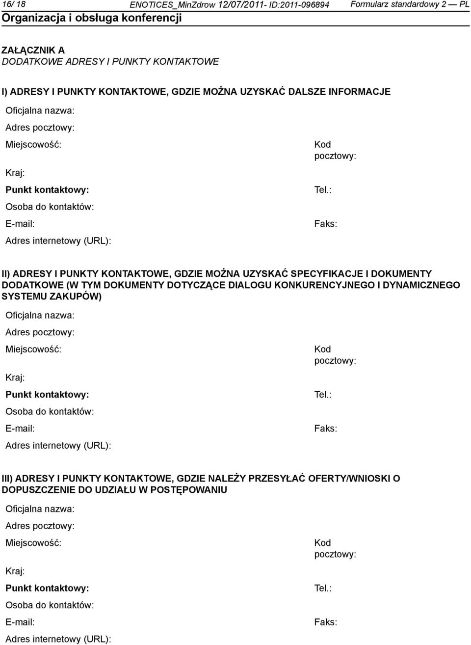 : Faks: II) ADRESY I PUNKTY KONTAKTOWE, GDZIE MOŻNA UZYSKAĆ SPECYFIKACJE I DOKUMENTY DODATKOWE (W TYM DOKUMENTY DOTYCZĄCE DIALOGU KONKURENCYJNEGO I DYNAMICZNEGO SYSTEMU ZAKUPÓW) : Faks: III) ADRESY I