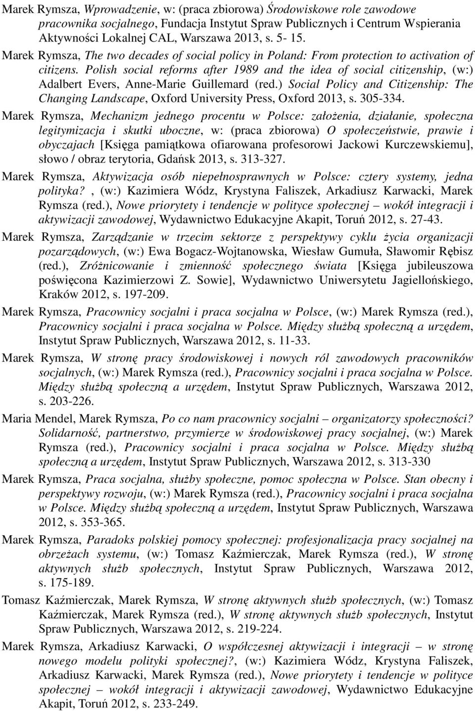 Polish social reforms after 1989 and the idea of social citizenship, (w:) Adalbert Evers, Anne-Marie Guillemard (red.