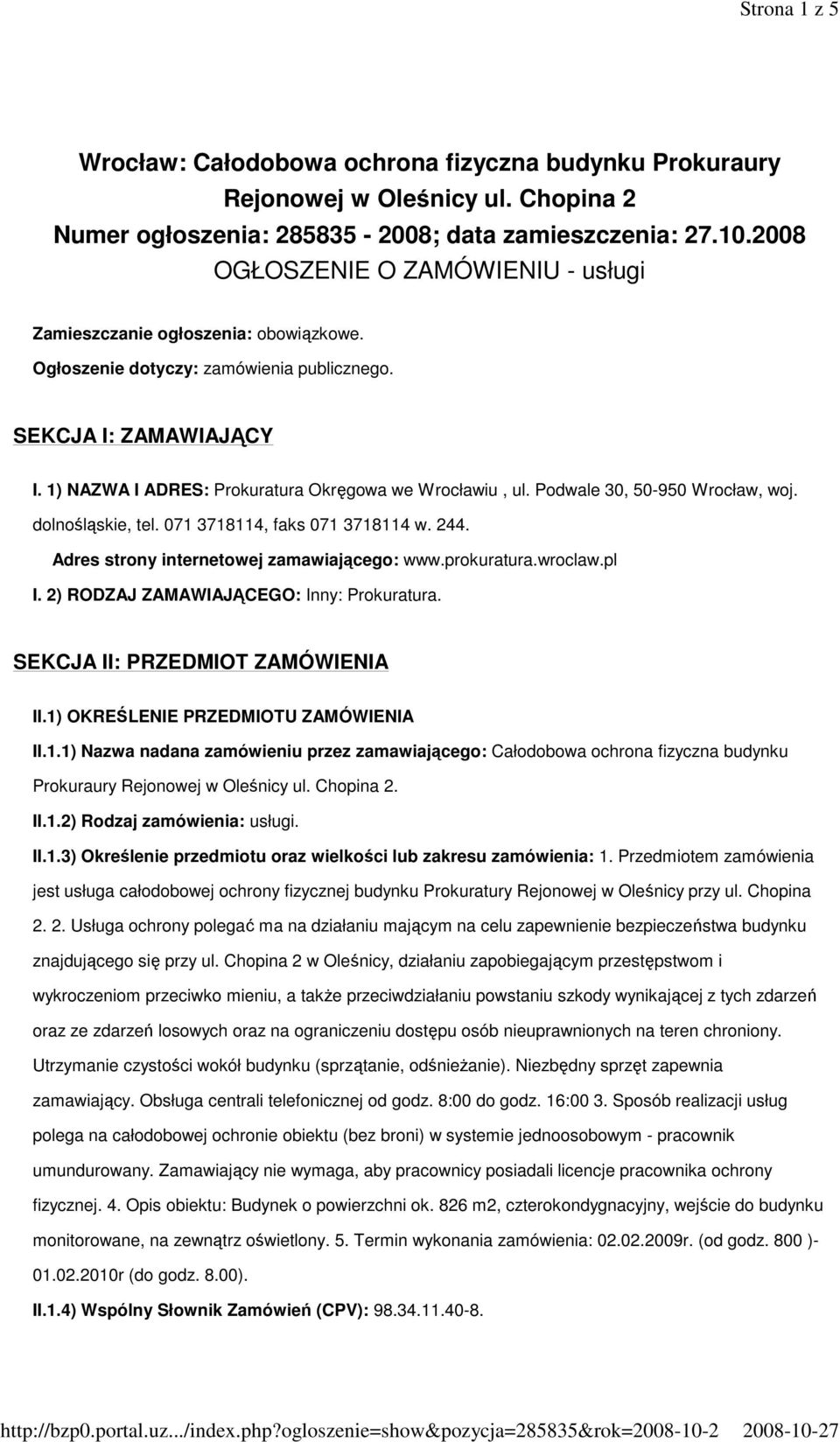 1) NAZWA I ADRES: Prokuratura Okręgowa we Wrocławiu, ul. Podwale 30, 50-950 Wrocław, woj. dolnośląskie, tel. 071 3718114, faks 071 3718114 w. 244. Adres strony internetowej zamawiającego: www.