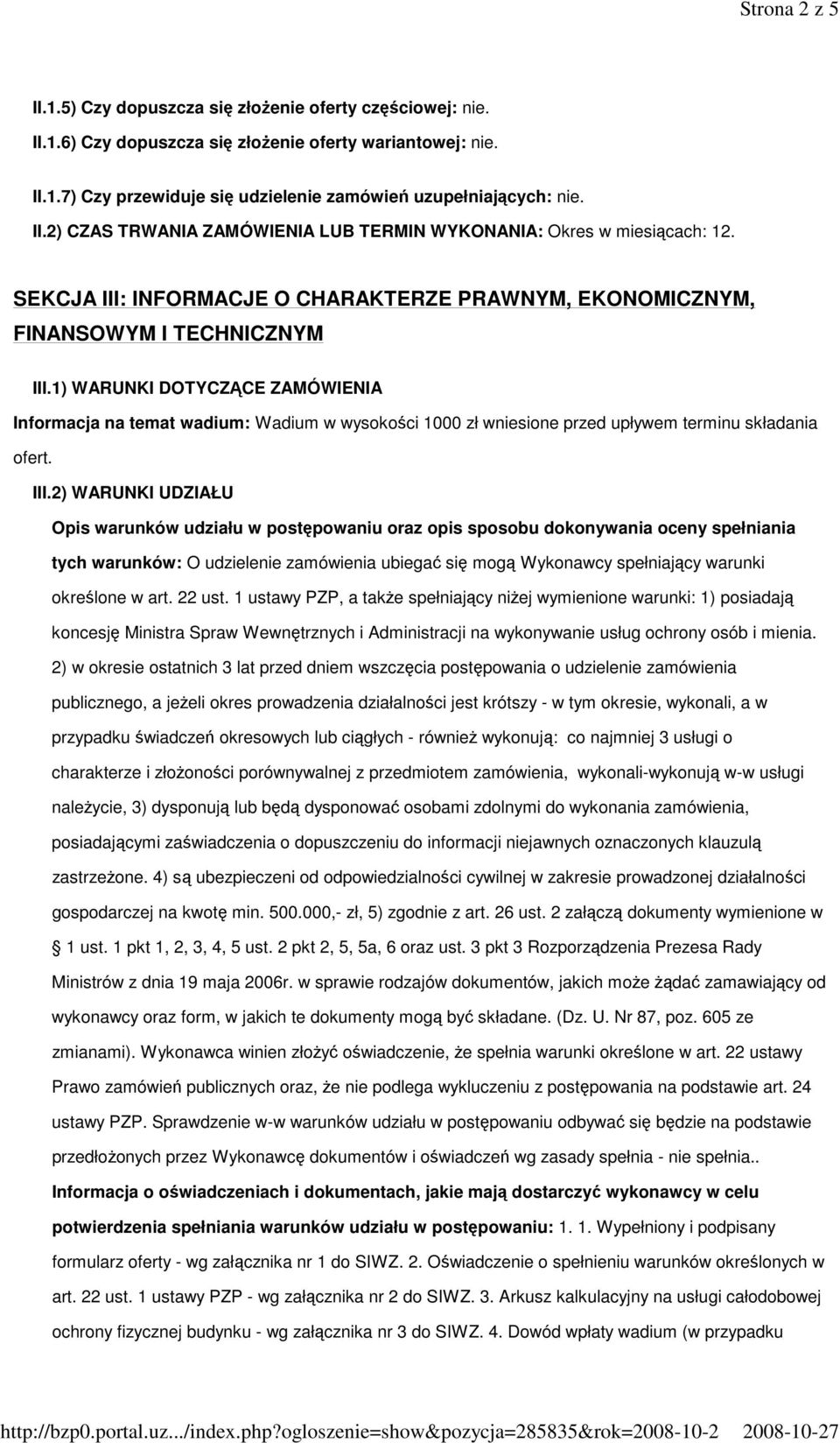 1) WARUNKI DOTYCZĄCE ZAMÓWIENIA Informacja na temat wadium: Wadium w wysokości 1000 zł wniesione przed upływem terminu składania ofert. III.