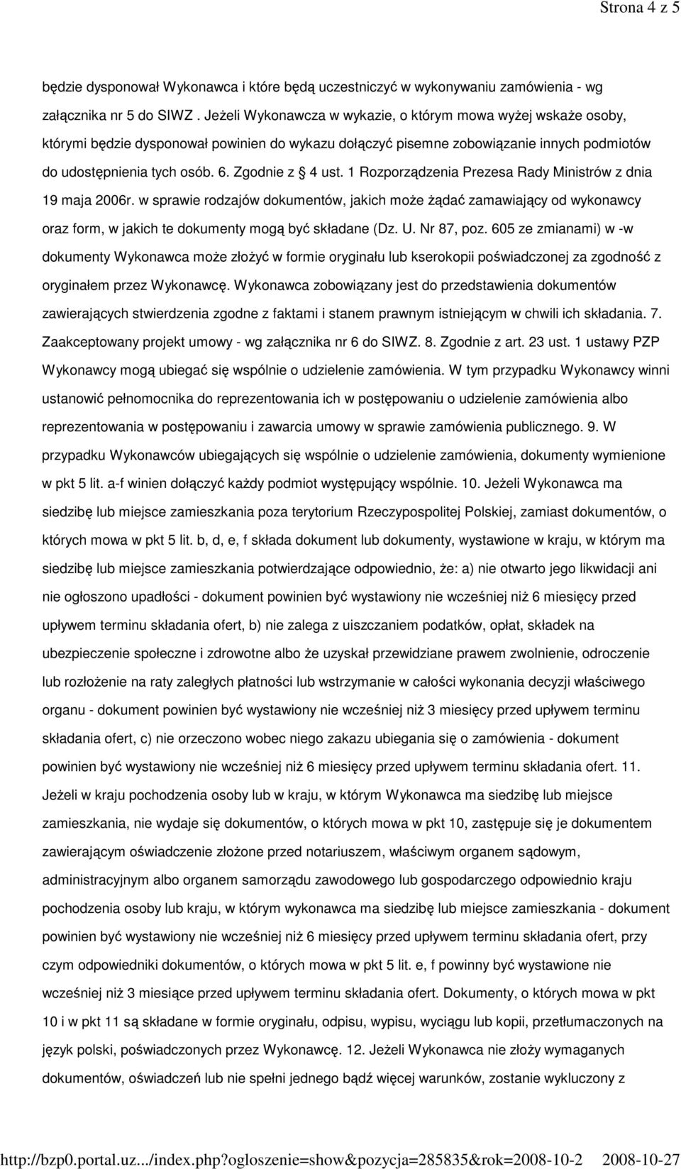 Zgodnie z 4 ust. 1 Rozporządzenia Prezesa Rady Ministrów z dnia 19 maja 2006r.
