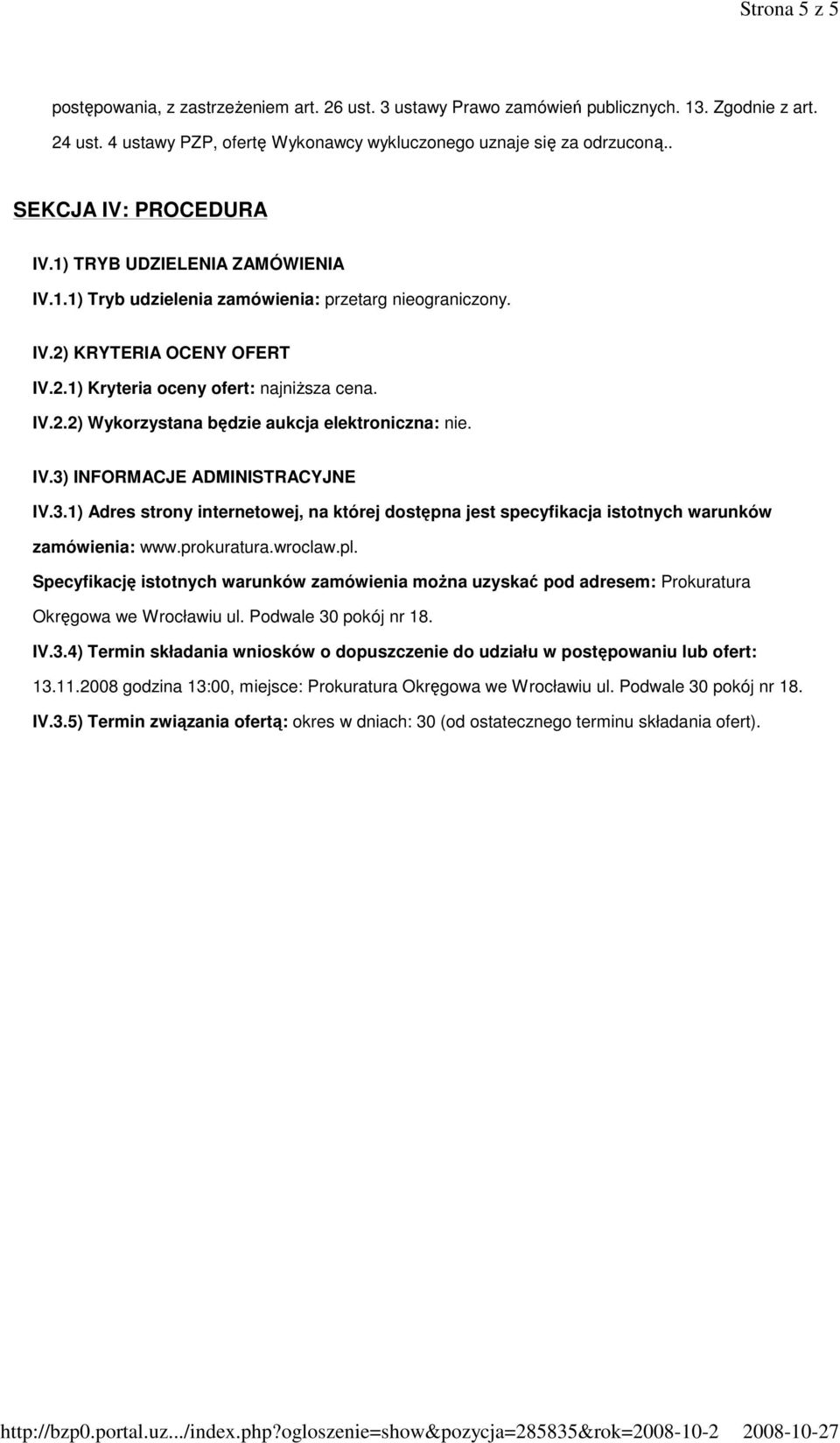IV.3) INFORMACJE ADMINISTRACYJNE IV.3.1) Adres strony internetowej, na której dostępna jest specyfikacja istotnych warunków zamówienia: www.prokuratura.wroclaw.pl.