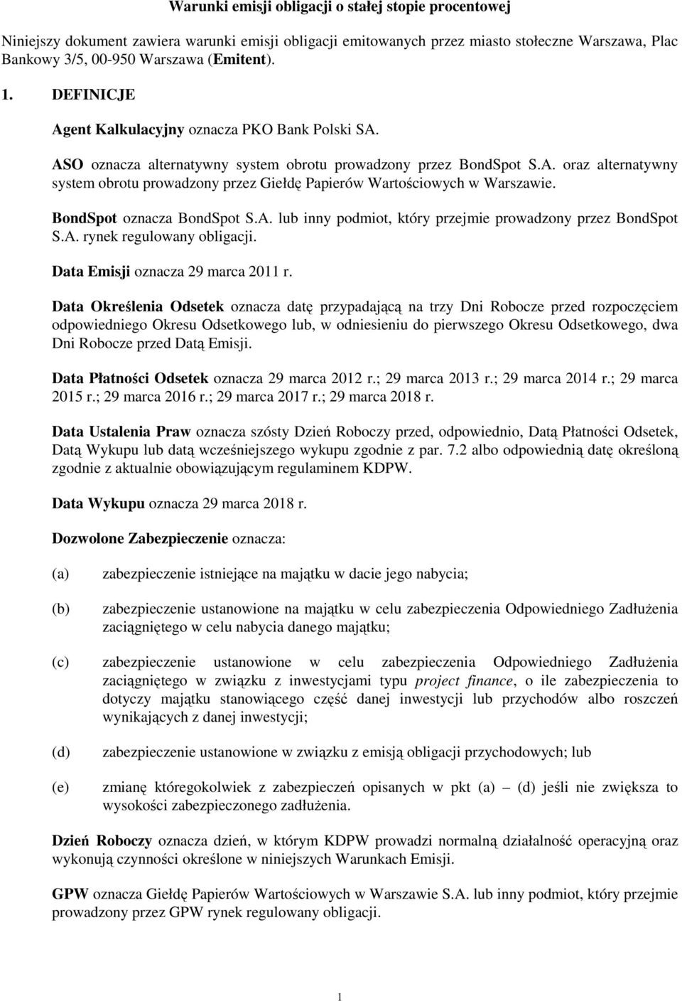 BondSpot oznacza BondSpot S.A. lub inny podmiot, który przejmie prowadzony przez BondSpot S.A. rynek regulowany obligacji. Data Emisji oznacza 29 marca 2011 r.