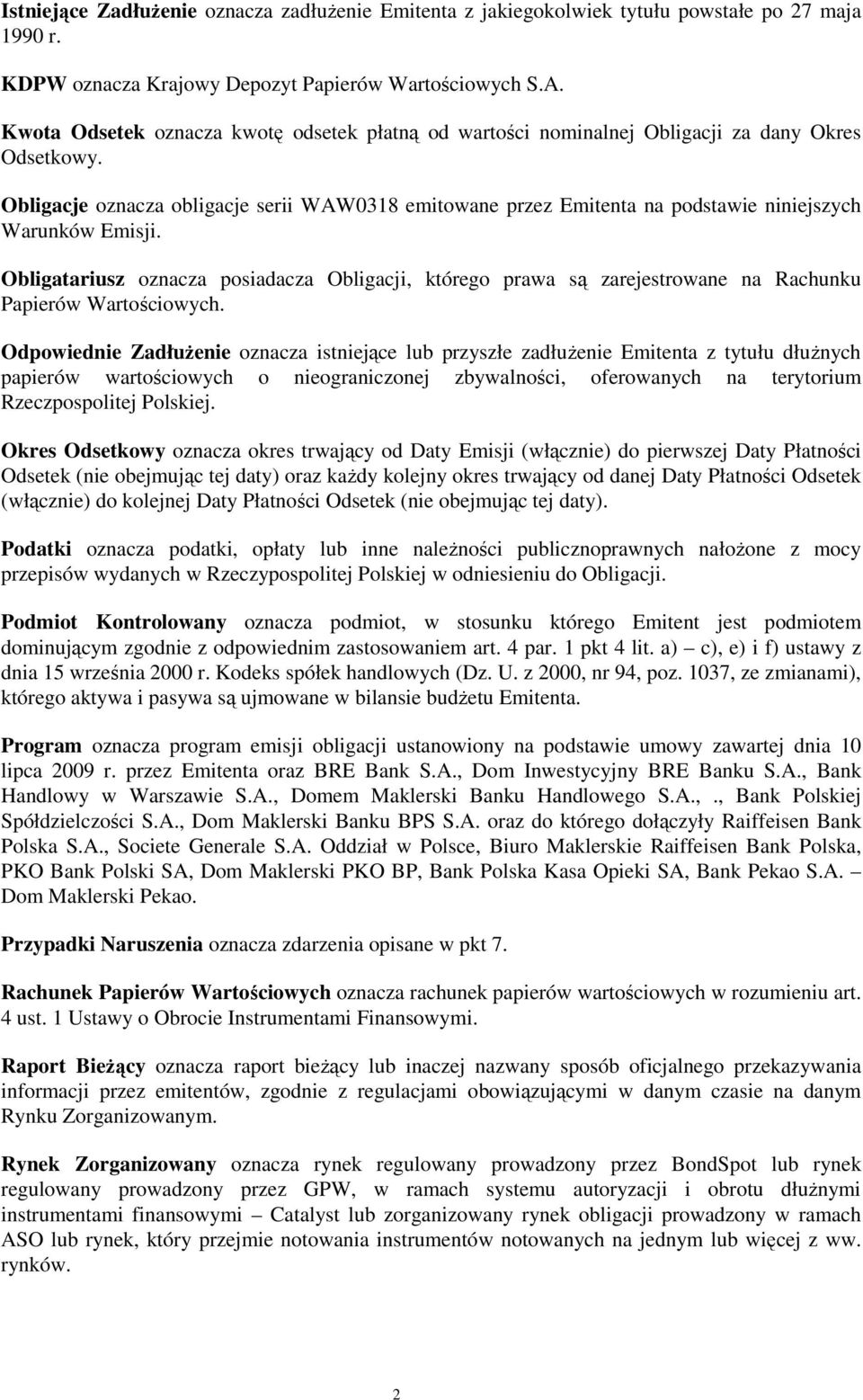 Obligacje oznacza obligacje serii WAW0318 emitowane przez Emitenta na podstawie niniejszych Warunków Emisji.