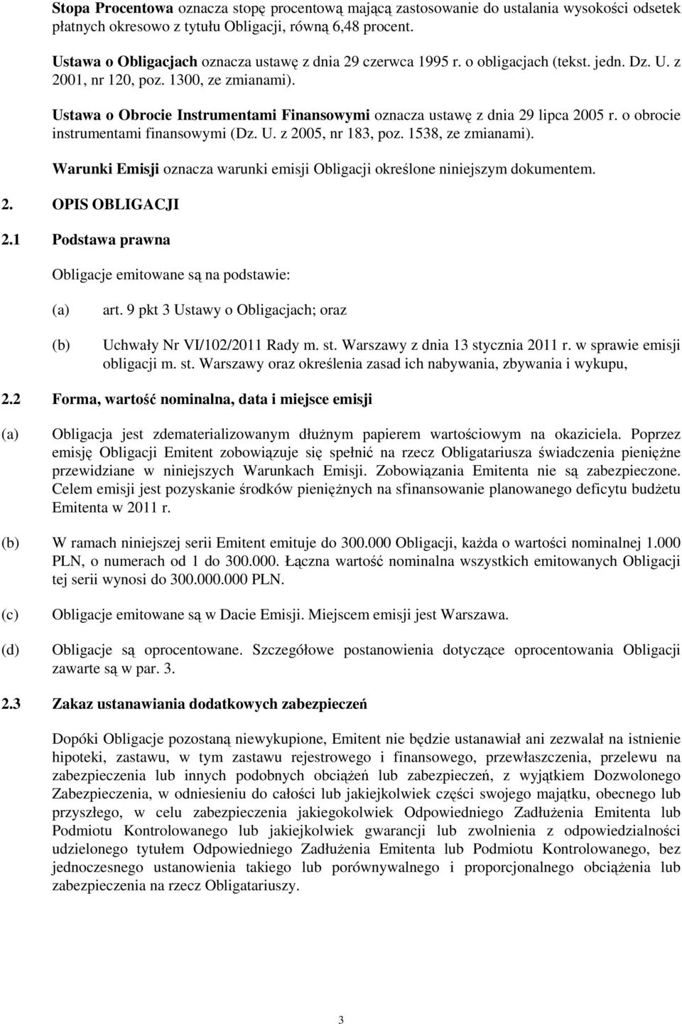 Ustawa o Obrocie Instrumentami Finansowymi oznacza ustawę z dnia 29 lipca 2005 r. o obrocie instrumentami finansowymi (Dz. U. z 2005, nr 183, poz. 1538, ze zmianami).