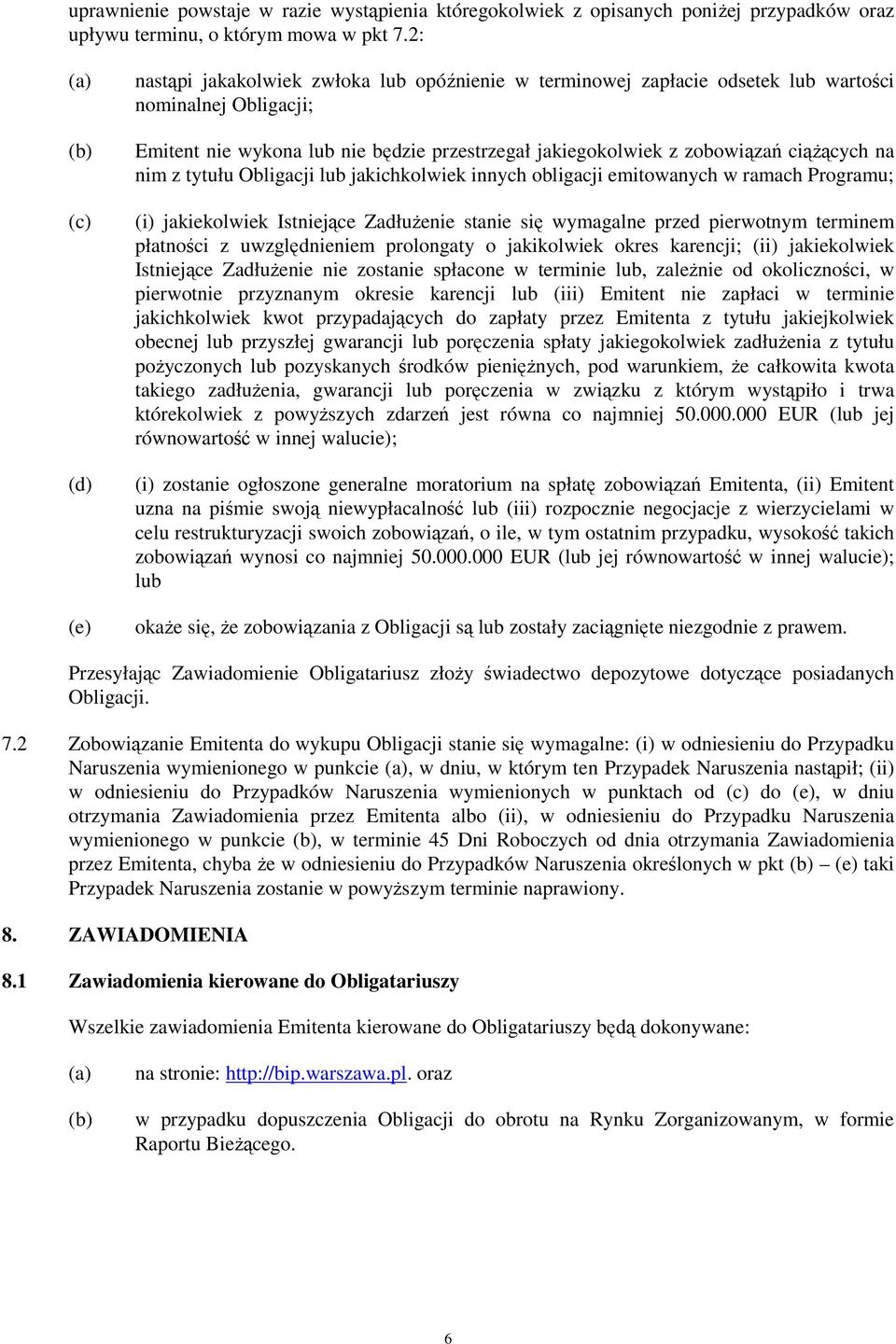 ciąŝących na nim z tytułu Obligacji lub jakichkolwiek innych obligacji emitowanych w ramach Programu; (i) jakiekolwiek Istniejące ZadłuŜenie stanie się wymagalne przed pierwotnym terminem płatności z